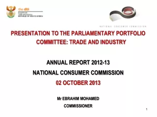PRESENTATION TO  THE PARLIAMENTARY PORTFOLIO COMMITTEE:  TRADE AND INDUSTRY ANNUAL REPORT 2012-13
