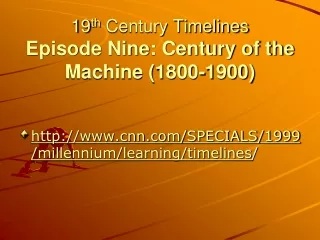 19 th  Century Timelines Episode Nine: Century of the Machine (1800-1900)