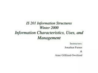 IS 201 Information Structures Winter 2000 Information Characteristics, Uses, and Management
