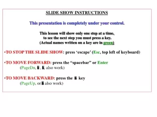 SLIDE SHOW INSTRUCTIONS This presentation is completely under your control.