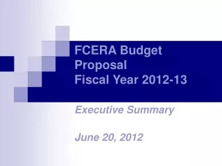 FCERA Budget Proposal Fiscal Year 2012-13