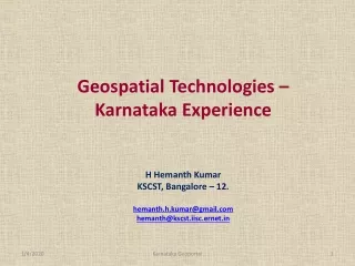 Geospatial Technologies –  Karnataka Experience  H Hemanth Kumar KSCST, Bangalore – 12.
