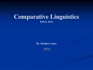 Comparative Linguistics ENGL 4371 Dr. Mosheer Amer   2011