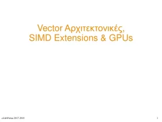 Vector  Αρχιτεκτονικές , SIMD Extensions  &amp;  GPUs
