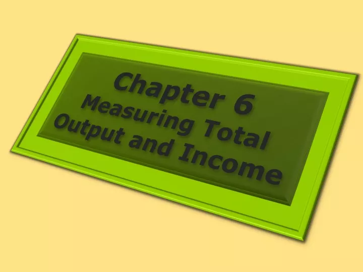 chapter 6 measuring total output and income