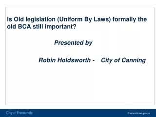 Is Old legislation (Uniform By Laws) formally the old BCA still important? Presented by