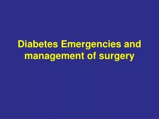 Diabetes Emergencies and management of surgery
