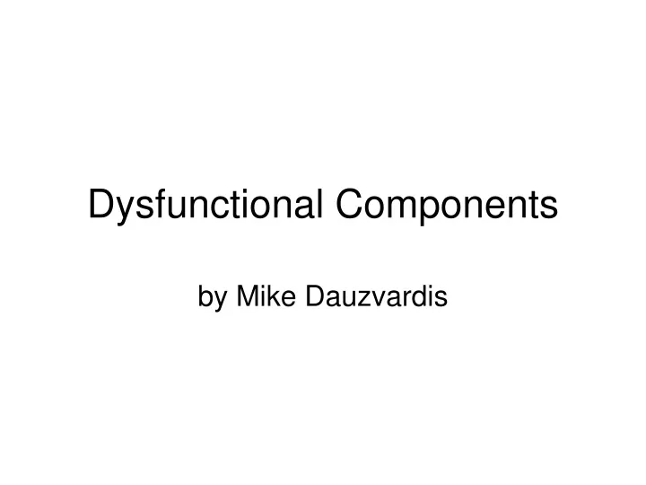 dysfunctional components