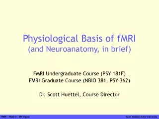 Physiological Basis of fMRI (and Neuroanatomy, in brief)