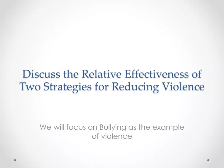 discuss the relative effectiveness of two strategies for reducing violence