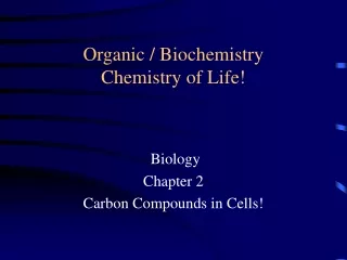 Organic / Biochemistry Chemistry of Life!