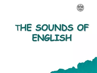 T HE SOUNDS OF ENGLISH