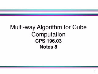 Multi-way Algorithm for Cube Computation  CPS 196.03 Notes 8