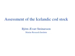 Assessment of the Icelandic cod stock Björn Ævarr Steinarsson Marine Research Institute