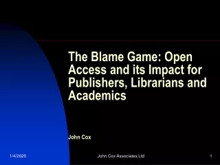 The Blame Game: Open Access and its Impact for Publishers, Librarians and Academics John Cox