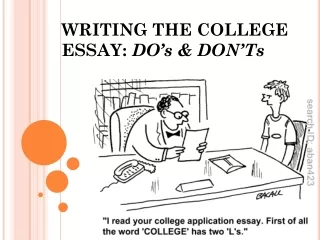 WRITING THE COLLEGE ESSAY:  DO’s &amp; DON’Ts