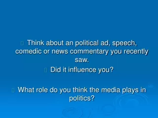 Think about an political ad, speech, comedic or news commentary you recently saw.