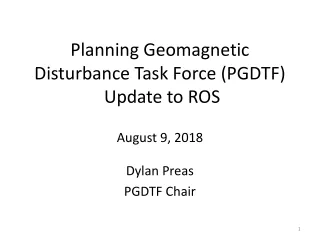 Planning Geomagnetic Disturbance Task Force (PGDTF)  Update to ROS