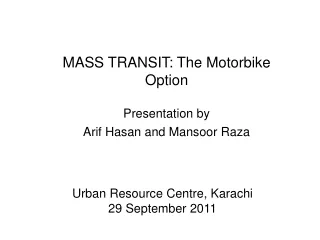 MASS TRANSIT: The Motorbike Option Presentation by Arif Hasan and Mansoor Raza