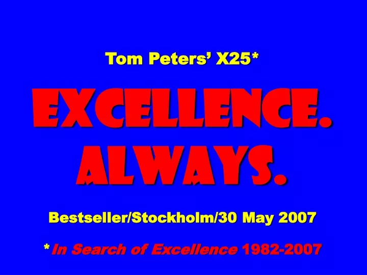 tom peters x25 excellence always bestseller stockholm 30 may 2007 in search of excellence 1982 2007