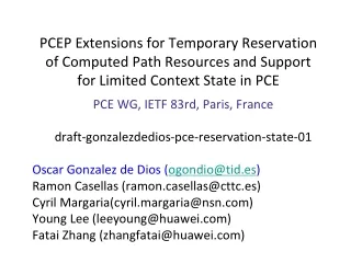 PCE  WG, IETF  83rd ,  Paris ,  France draft-gonzalezdedios-pce-reservation-state-01