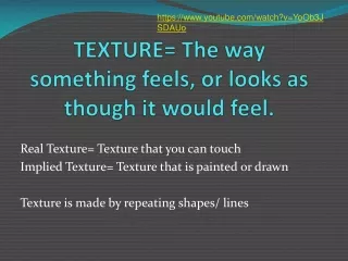 TEXTURE= The way something feels, or looks as though it would feel.