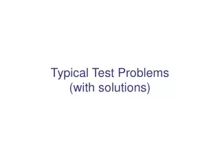 Typical Test Problems  (with solutions)