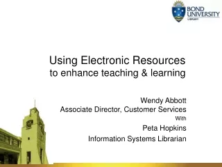 Using Electronic Resources  to enhance teaching &amp; learning
