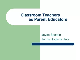 Classroom Teachers  	as Parent Educators
