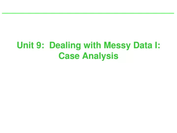 unit 9 dealing with messy data i case analysis