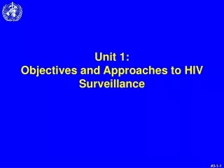 Unit 1:  Objectives and Approaches to HIV Surveillance