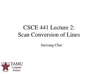 CSCE 441 Lecture 2: Scan Conversion of Lines
