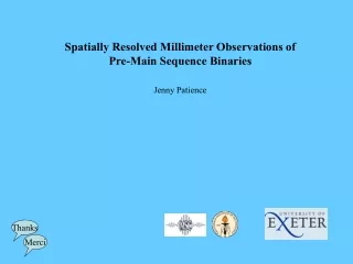 Spatially Resolved Millimeter Observations of Pre-Main Sequence Binaries Jenny Patience