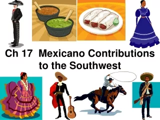 Ch 17  Mexicano Contributions to the Southwest