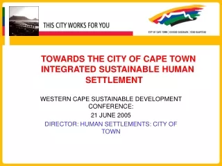 TOWARDS THE CITY OF CAPE TOWN 	INTEGRATED SUSTAINABLE HUMAN  			SETTLEMENT