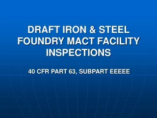 DRAFT IRON &amp; STEEL FOUNDRY MACT FACILITY INSPECTIONS