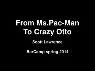 From Ms.Pac-Man To Crazy Otto