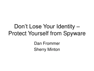 Don’t Lose Your Identity – Protect Yourself from Spyware