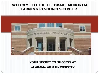 WELCOME TO THE J.F. DRAKE MEMORIAL LEARNING RESOURCES CENTER