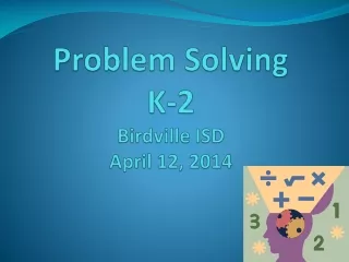 Problem Solving K-2 Birdville  ISD April 12, 2014