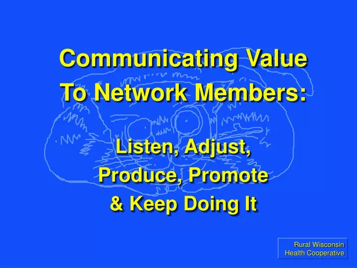 communicating value to network members listen adjust produce promote keep doing it