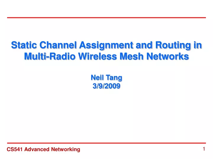static channel assignment and routing in multi radio wireless mesh networks neil tang 3 9 2009