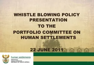 WHISTLE BLOWING POLICY PRESENTATION TO THE  PORTFOLIO COMMITTEE ON HUMAN SETTLEMENTS 22 JUNE 2011