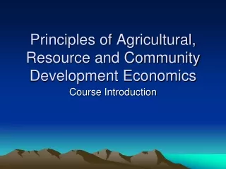 Principles of Agricultural, Resource and Community Development Economics