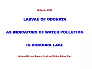 Balwois 2010 LARVAE OF ODONATA  AS INDICATORS OF WATER POLLUTION  IN SHKODRA LAKE