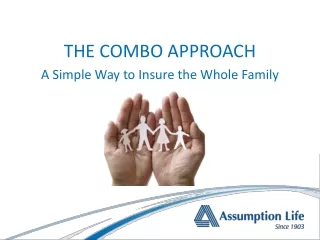 THE COMBO APPROACH A Simple Way to Insure the Whole Family