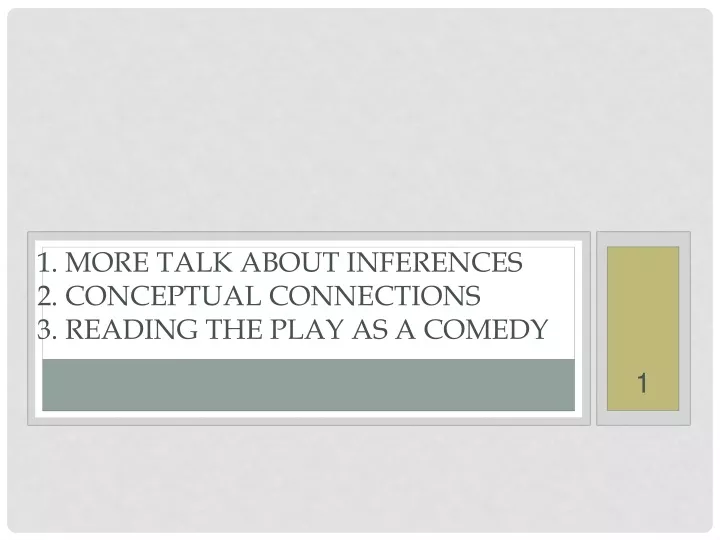 1 more talk about inferences 2 conceptual connections 3 reading the play as a comedy