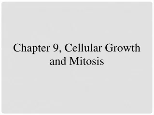 Chapter 9, Cellular Growth and Mitosis