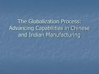 The Globalization Process: Advancing Capabilities in Chinese and Indian Manufacturing