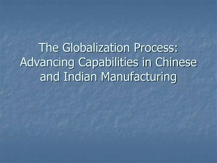 the globalization process advancing capabilities in chinese and indian manufacturing